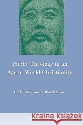 Public Theology in an Age of World Christianity: God's Mission as Word-Event Chung, P. 9780230102682 Palgrave MacMillan