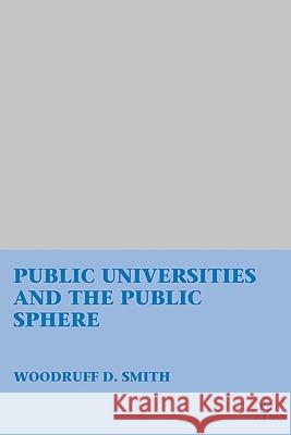 Public Universities and the Public Sphere Woodruff D. Smith 9780230108783 Palgrave MacMillan