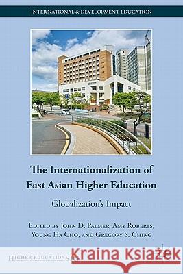 The Internationalization of East Asian Higher Education: Globalization's Impact Palmer, J. 9780230109322