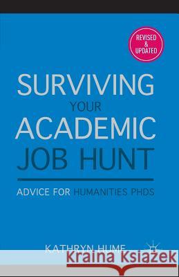 Surviving Your Academic Job Hunt: Advice for Humanities PhDs Hume, K. 9780230109469