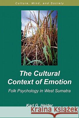 The Cultural Context of Emotion: Folk Psychology in West Sumatra Heider, K. 9780230115248 Palgrave MacMillan