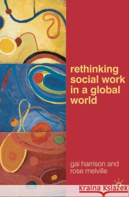 Rethinking Social Work in a Global World Gai Harrison 9780230201354 0