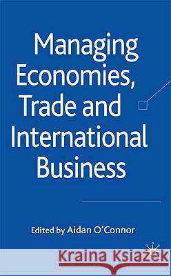 Managing Economies, Trade and International Business Aidan O'Connor 9780230202566 Palgrave MacMillan