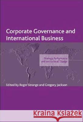 Corporate Governance and International Business: Strategy, Performance and Institutional Change Strange, R. 9780230203396 Palgrave MacMillan