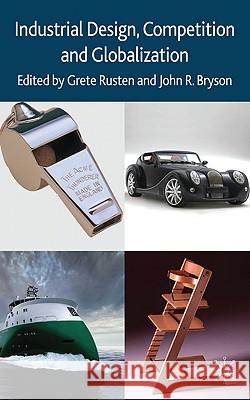 Industrial Design, Competition and Globalization Grete Rusten John Bryson 9780230203495