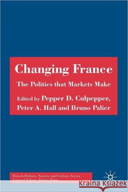 Changing France: The Politics That Markets Make Culpepper, P. 9780230204478