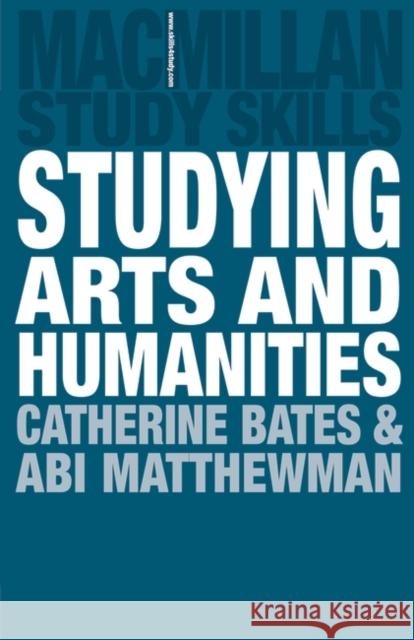 Studying Arts and Humanities Catherine D Bates 9780230205475 0