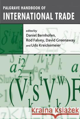 Palgrave Handbook of International Trade Daniel Bernhofen Rod Falvey David Greenaway 9780230217270 Palgrave MacMillan