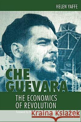 Che Guevara: The Economics of Revolution Yaffe, H. 9780230218215 0