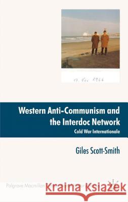 Western Anti-Communism and the Interdoc Network: Cold War Internationale Scott-Smith, Giles 9780230221260