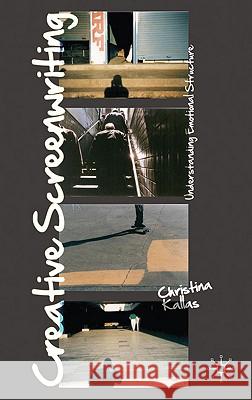 Creative Screenwriting: Understanding Emotional Structure Kallas, Christina 9780230221406 Palgrave MacMillan