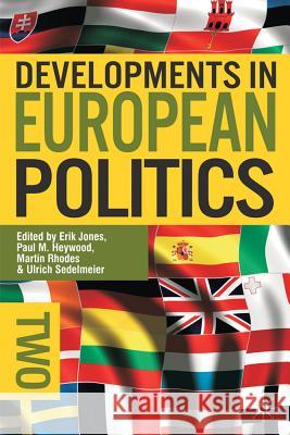 Developments in European Politics 2 Erik Jones (European University Institute, Italy.), Paul M. Heywood, Martin Rhodes, Ulrich Sedelmeier 9780230221871