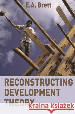 Reconstructing Development Theory: International Inequality, Institutional Reform and Social Emancipation Brett, E. a. 9780230229815 0
