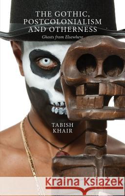 The Gothic, Postcolonialism and Otherness: Ghosts from Elsewhere Khair, T. 9780230234062 PALGRAVE MACMILLAN