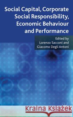 Social Capital, Corporate Social Responsibility, Economic Behaviour and Performance Lorenzo Sacconi Giacomo Degli Antoni 9780230235687 Palgrave MacMillan