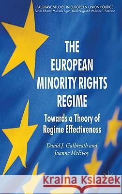 The European Minority Rights Regime: Towards a Theory of Regime Effectiveness Galbreath, David J. 9780230236462 Palgrave Studies in European Union Politics