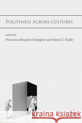 Politeness Across Cultures Francesca Bargiela-Chiappini Daniel Kadar Dniel Z. Kdr 9780230236486 Palgrave MacMillan