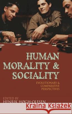 Human Morality and Sociality: Evolutionary and Comparative Perspectives Hogh-Olesen, Henrik 9780230237995 Palgrave MacMillan