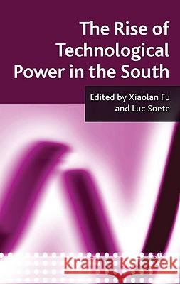 The Rise of Technological Power in the South Xiaolan Fu 9780230238404