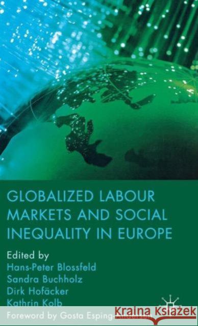 Globalized Labour Markets and Social Inequality in Europe Hans-Peter Blossfeld Sandra Buchholz Dirk Ho 9780230241992