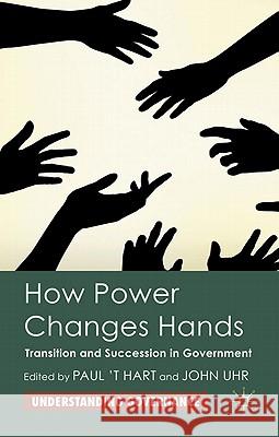 How Power Changes Hands: Transition and Succession in Government ''T Hart, Paul 9780230242968 Palgrave MacMillan