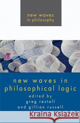 New Waves in Philosophical Logic Greg Restall Gillian Russell Restall 9780230251731 Palgrave MacMillan