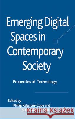 Emerging Digital Spaces in Contemporary Society: Properties of Technology Kalantzis-Cope, Phillip 9780230273467 Palgrave MacMillan