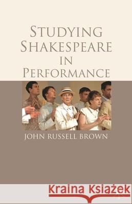 Studying Shakespeare in Performance John Russell Brown 9780230273740 0