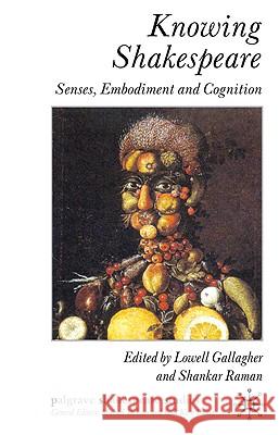 Knowing Shakespeare: Senses, Embodiment and Cognition Gallagher, L. 9780230275614 Palgrave MacMillan