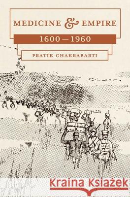 Medicine and Empire: 1600-1960 Chakrabarti, Pratik 9780230276369