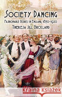 Society Dancing: Fashionable Bodies in England, 1870-1920 Buckland, T. 9780230277144