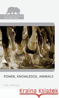 Power, Knowledge, Animals Lisa Johnson 9780230282575