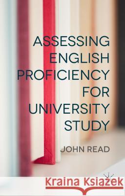 Assessing English Proficiency for University Study John Read 9780230285163