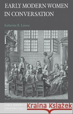 Early Modern Women in Conversation Katherine Rebecca Larson Katherine R 9780230298620 Palgrave MacMillan
