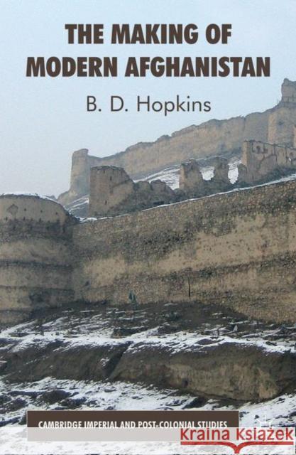 The Making of Modern Afghanistan B D Hopkins 9780230302372 0