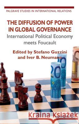 The Diffusion of Power in Global Governance: International Political Economy Meets Foucault Guzzini, S. 9780230302778 Palgrave MacMillan