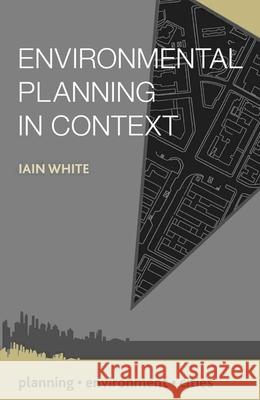 Environmental Planning in Context Iain White 9780230303270 Palgrave Macmillan Higher Ed