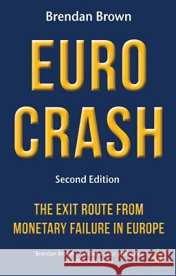 Euro Crash: The Exit Route from Monetary Failure in Europe Brown, B. 9780230319233 Palgrave Macmillan