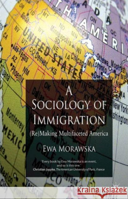 A Sociology of Immigration: (re)Making Multifaceted America Morawska, E. 9780230321762 0