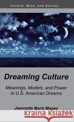 Dreaming Culture: Meanings, Models, and Power in U.S. American Dreams Mageo, J. 9780230337350 Palgrave MacMillan
