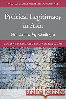 Political Legitimacy in Asia: New Leadership Challenges Kane, J. 9780230337534 Palgrave MacMillan