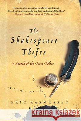 The Shakespeare Thefts: In Search of the First Folios Eric Rasmussen 9780230341678