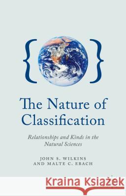 The Nature of Classification: Relationships and Kinds in the Natural Sciences Wilkins, J. 9780230347922 Palgrave MacMillan