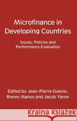 Microfinance in Developing Countries: Issues, Policies and Performance Evaluation Gueyie, J. 9780230348462 0