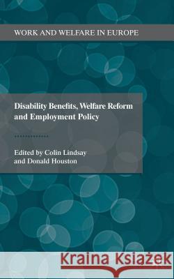 Disability Benefits, Welfare Reform and Employment Policy Colin Lindsay Donald Houston 9780230349940 Palgrave MacMillan