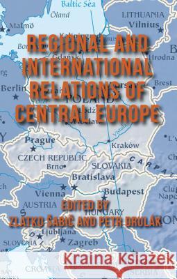 Regional and International Relations of Central Europe Zlatko Sabic Petr Dru 9780230360679 Palgrave MacMillan