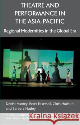 Theatre and Performance in the Asia-Pacific: Regional Modernities in the Global Era Varney, D. 9780230366480