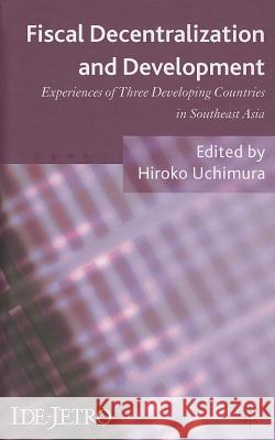 Fiscal Decentralization and Development: Experiences of Three Developing Countries in Southeast Asia Uchimura, H. 9780230389601 Palgrave MacMillan