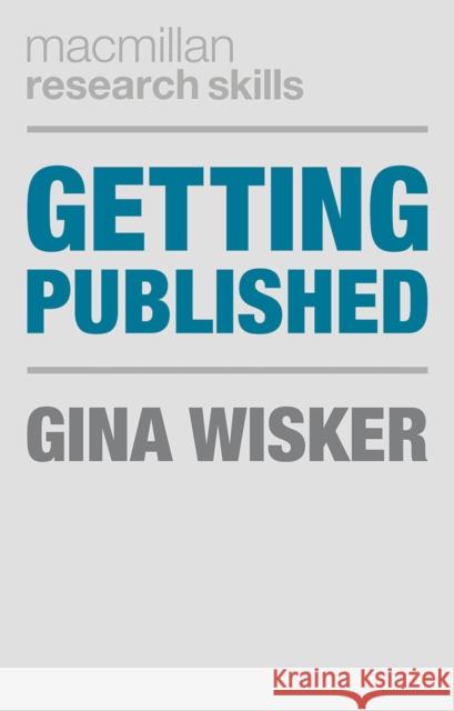 Getting Published: Academic Publishing Success Gina Wisker 9780230392106