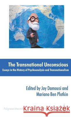 The Transnational Unconscious: Essays in the History of Psychoanalysis and Transnationalism Damousi, J. 9780230516779 Palgrave MacMillan